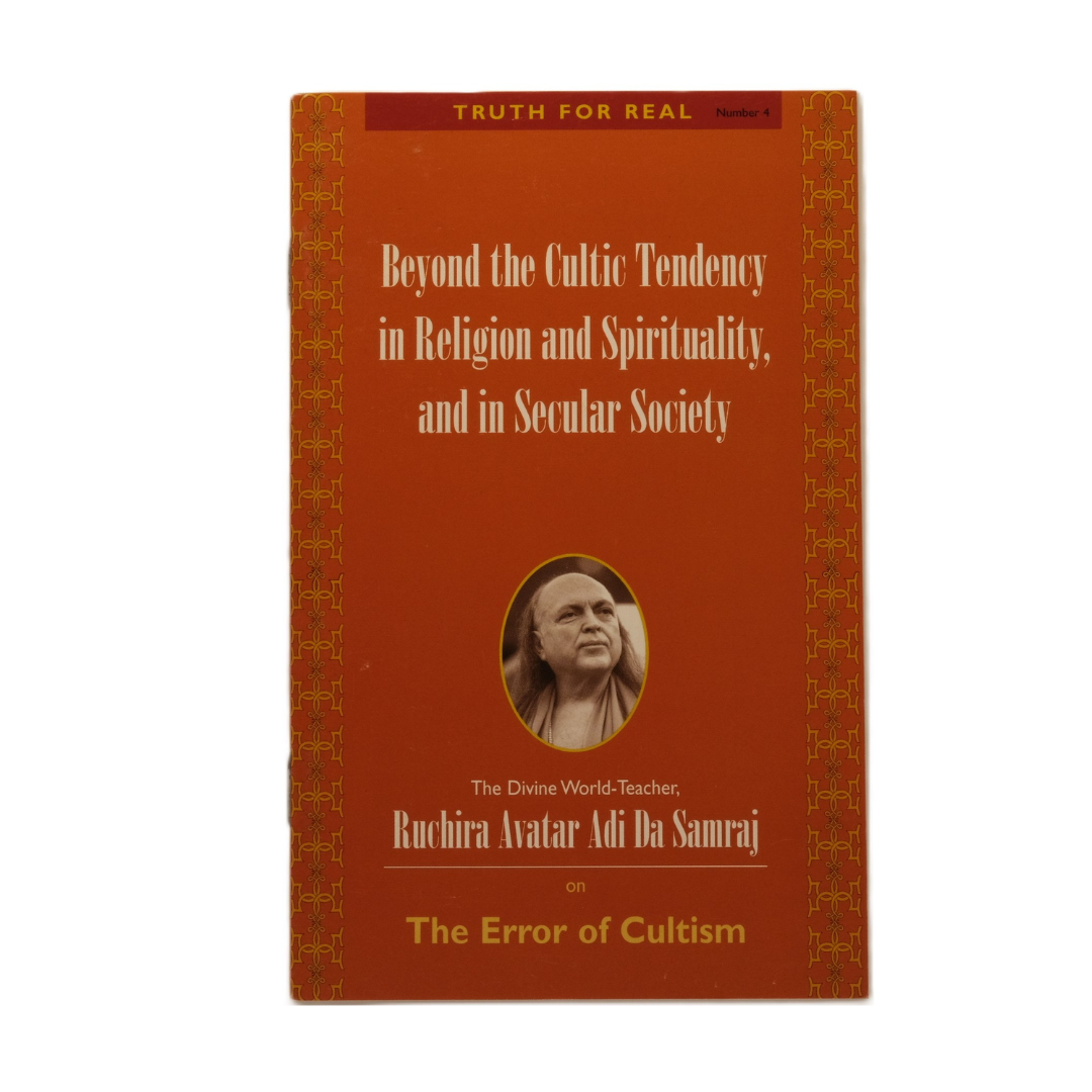 Truth For Real Series No. 4: Beyond the Cultic Tendency in Religion and Spirituality, and in Secular Society