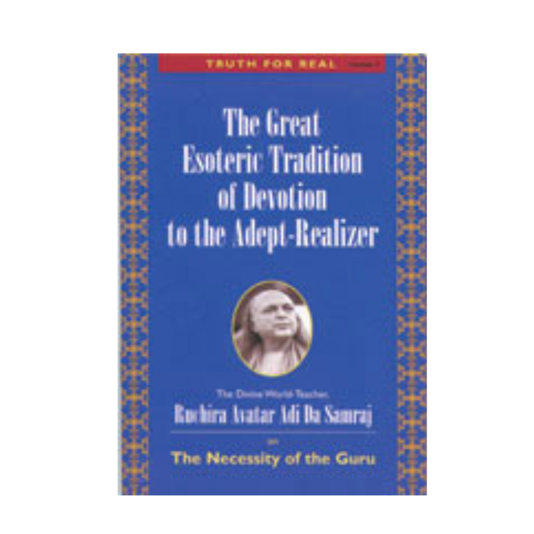 Truth For Real Series No. 5: The Great Esoteric Tradition of Devotion to the Adept-Realizer