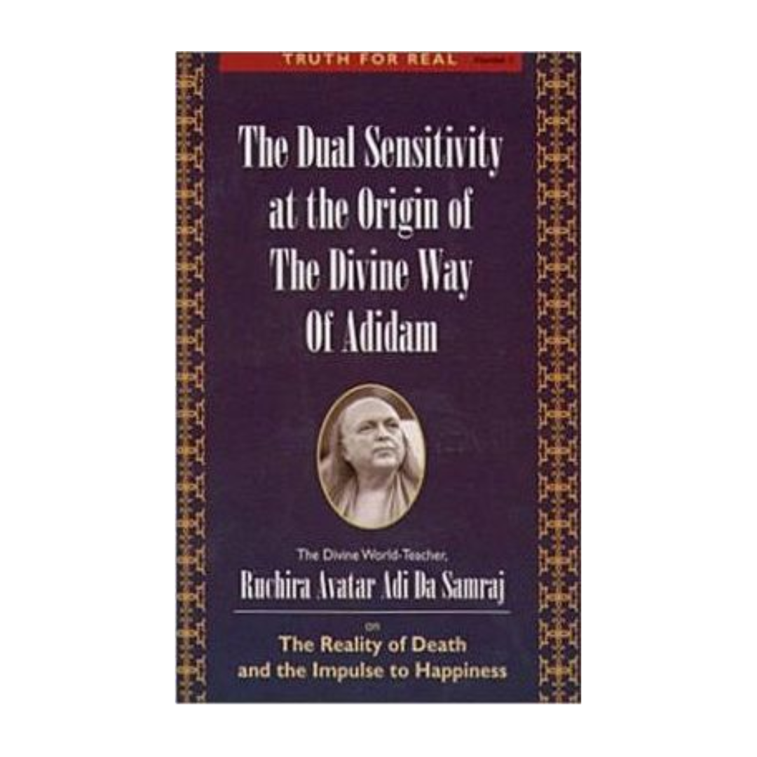 Truth For Real Series No. 1: The Dual Sensitivity at the Origin of The Divine Way of Adidam