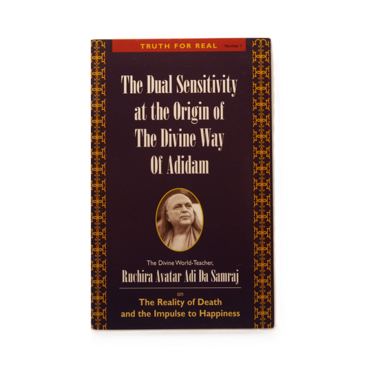 Truth For Real Series No. 1: The Dual Sensitivity at the Origin of The Divine Way of Adidam